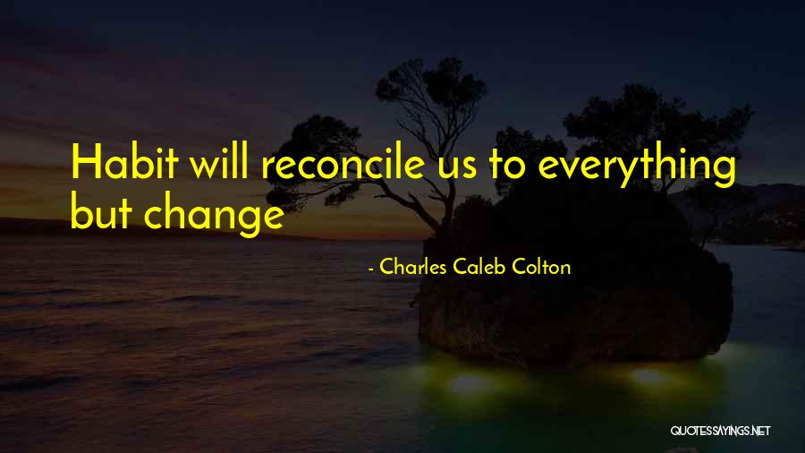 Habit Change Quotes By Charles Caleb Colton