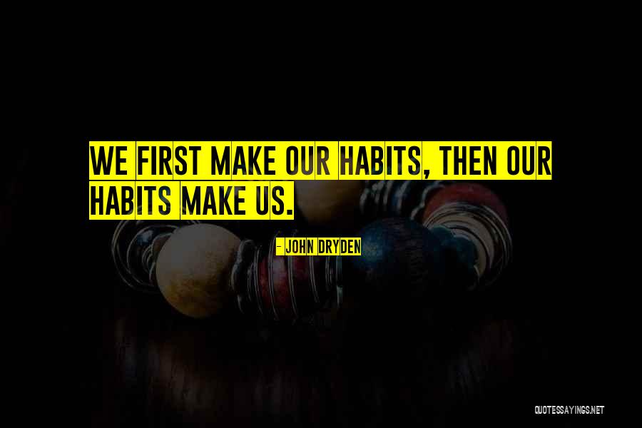 Habit Change Quotes By John Dryden