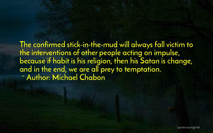 Habit Change Quotes By Michael Chabon