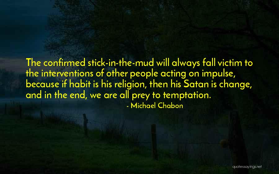 Habit Change Quotes By Michael Chabon Habit Change Quotes By Michael Chabon