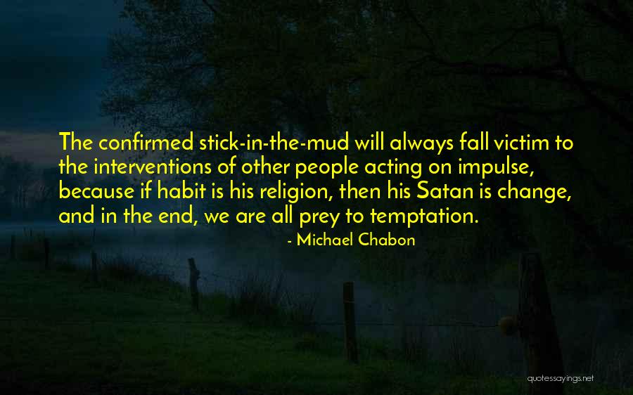 Habit Change Quotes By Michael Chabon