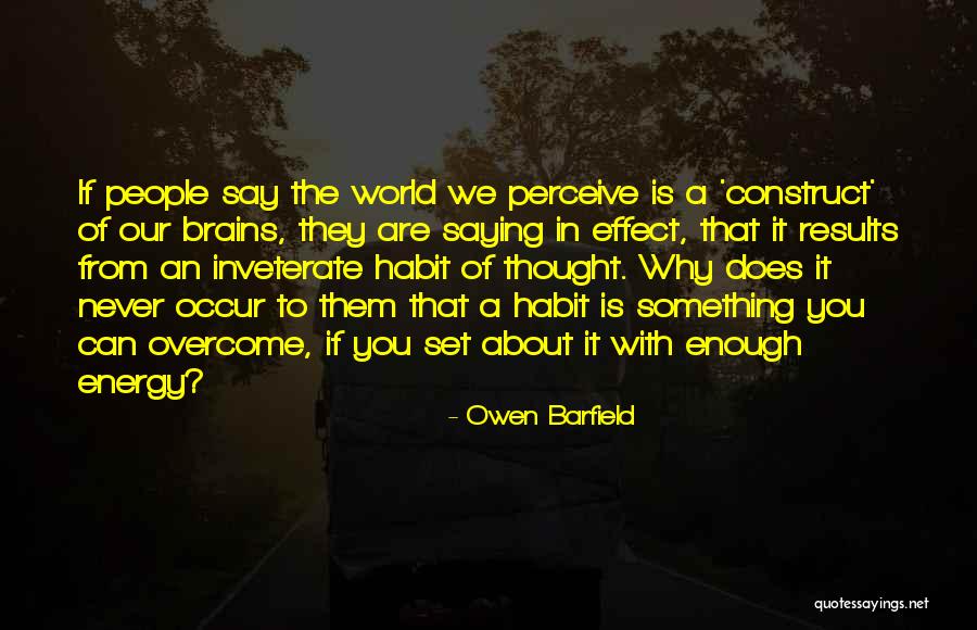 Habit Change Quotes By Owen Barfield