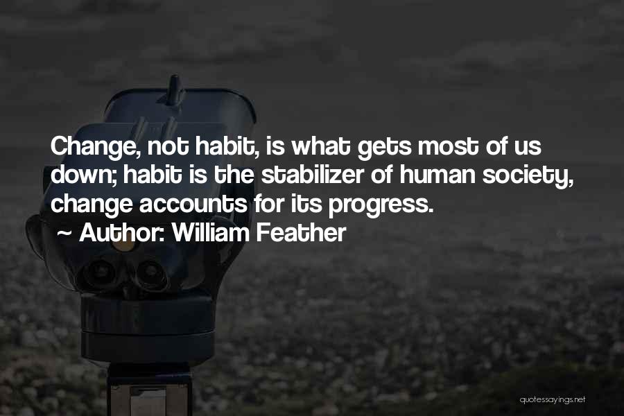 Habit Change Quotes By William Feather