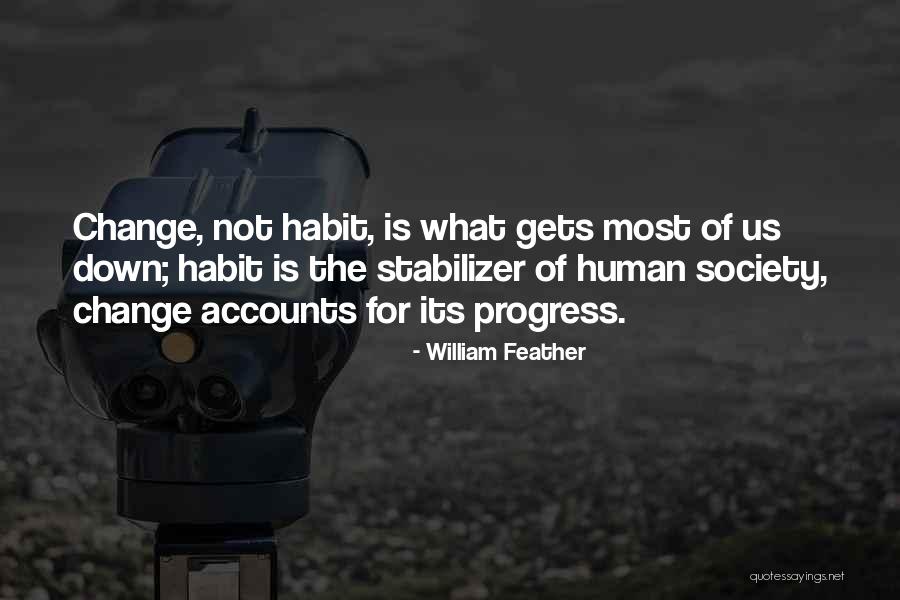 Habit Change Quotes By William Feather