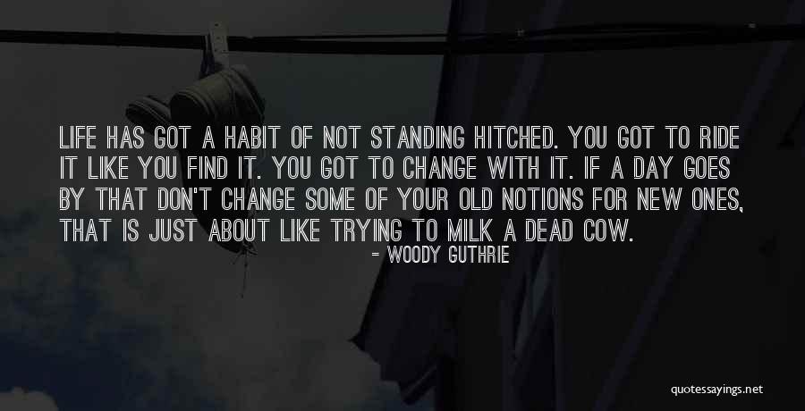 Habit Change Quotes By Woody Guthrie