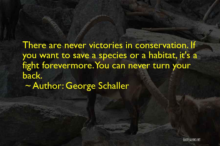 Habitat Conservation Quotes By George Schaller