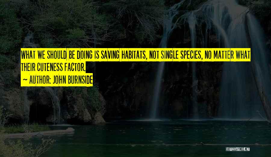 Habitats Quotes By John Burnside