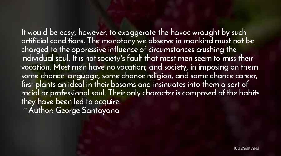 Habits And Character Quotes By George Santayana