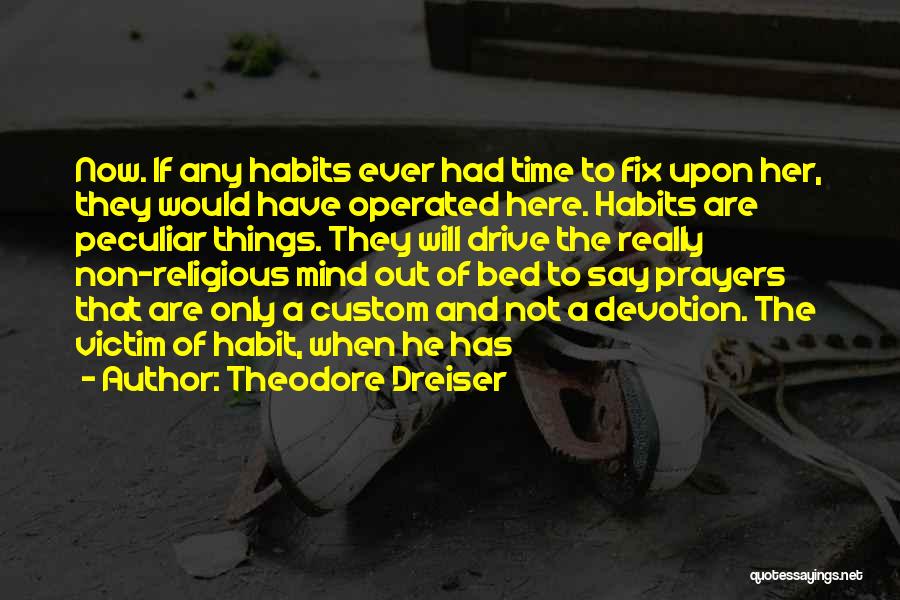 Habits Of Mind Quotes By Theodore Dreiser