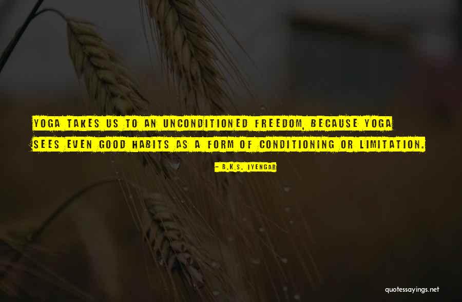 Habits Quotes By B.K.S. Iyengar Habits Quotes By B.K.S. Iyengar