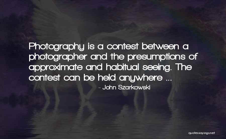 Habitual Quotes By John Szarkowski