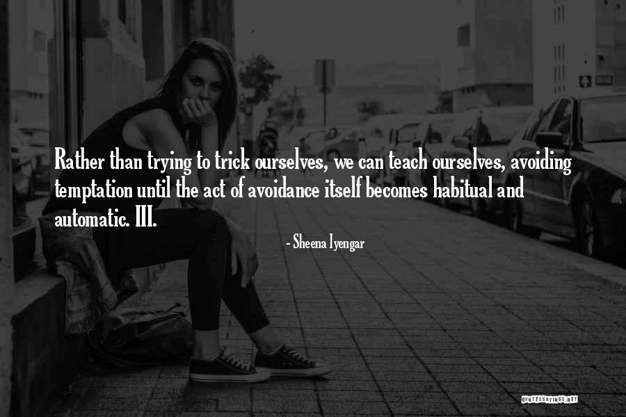 Habitual Quotes By Sheena Iyengar Habitual Quotes By Sheena Iyengar