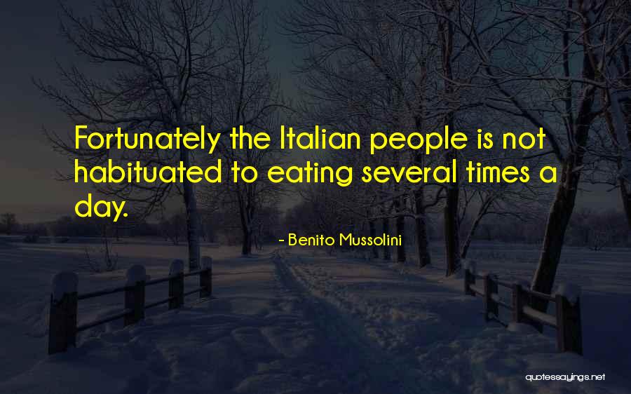 Habituated Quotes By Benito Mussolini