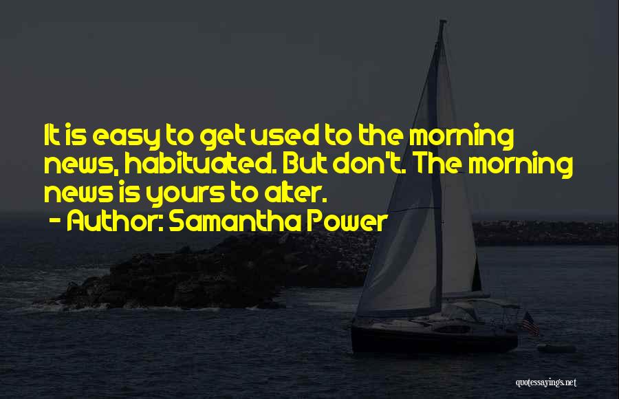 Habituated Quotes By Samantha Power