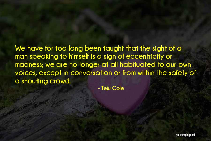 Habituated Quotes By Teju Cole Habituated Quotes By Teju Cole