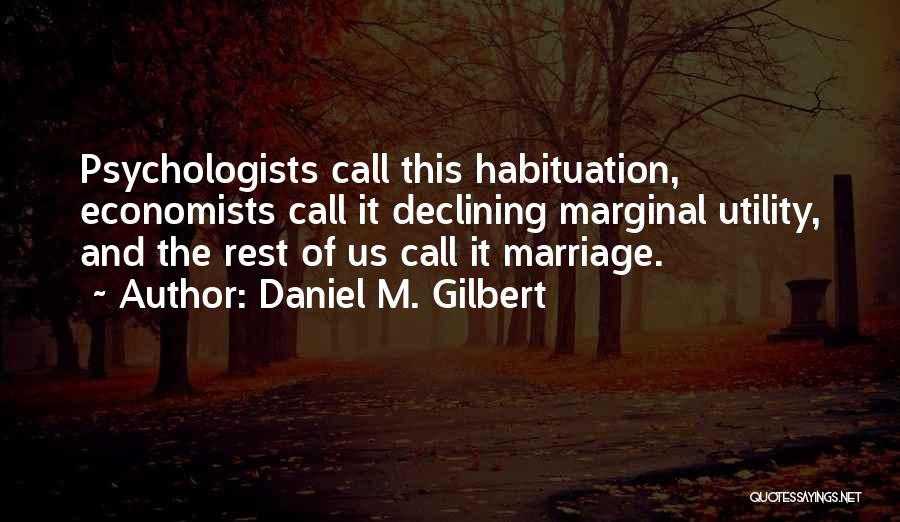 Habituation Quotes By Daniel M. Gilbert