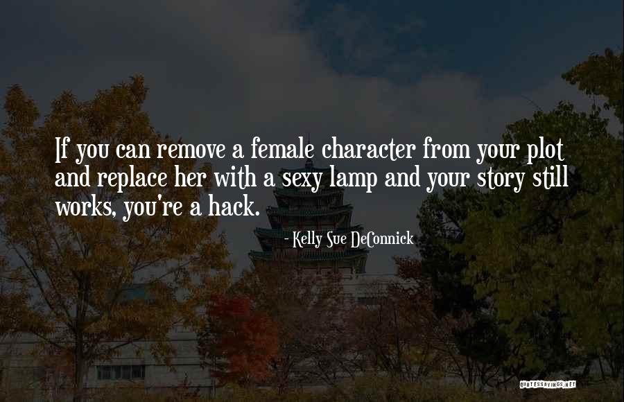 Hack Quotes By Kelly Sue DeConnick Hack Quotes By Kelly Sue DeConnick