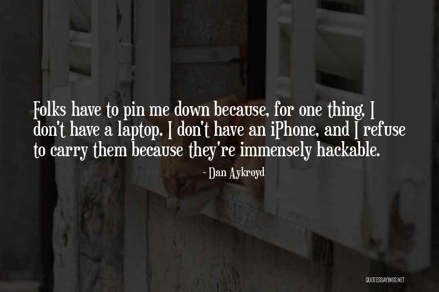 Hackable Quotes By Dan Aykroyd Hackable Quotes By Dan Aykroyd