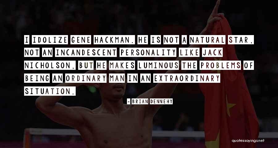 Hackman Gene Quotes By Brian Dennehy Hackman Gene Quotes By Brian Dennehy