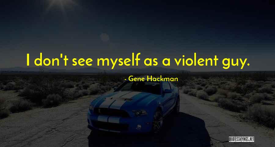 Hackman Gene Quotes By Gene Hackman Hackman Gene Quotes By Gene Hackman