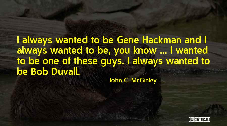 Hackman Quotes By John C. McGinley Hackman Quotes By John C. McGinley