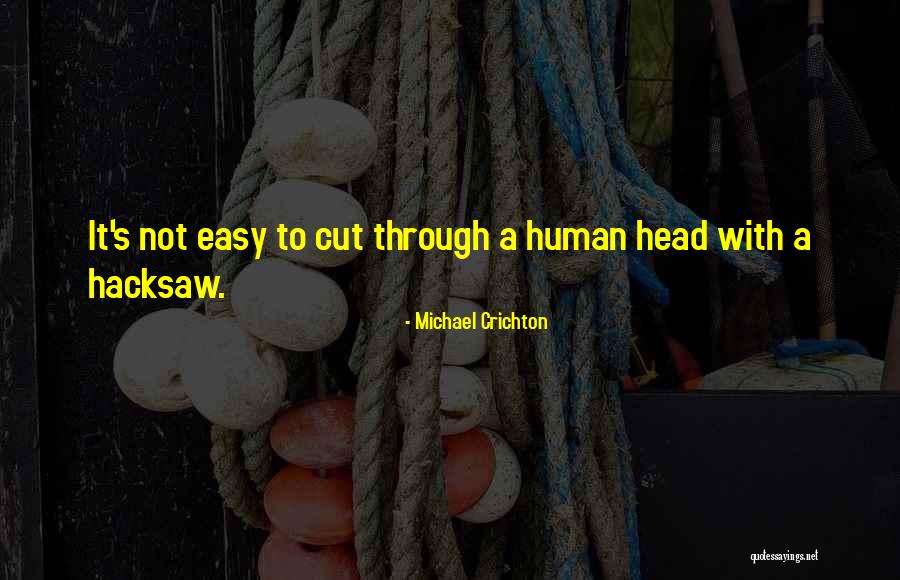 Hacksaw Quotes By Michael Crichton Hacksaw Quotes By Michael Crichton