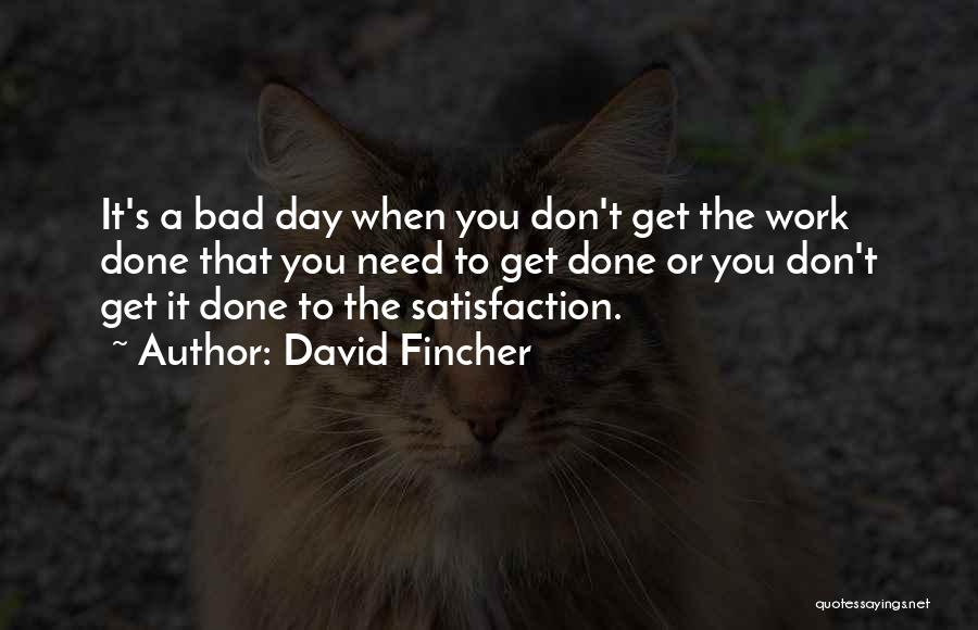 Had A Bad Day At Work Quotes By David Fincher