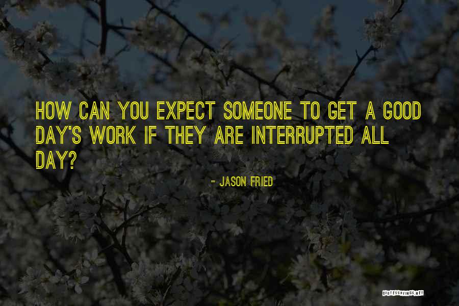 Had A Good Day At Work Quotes By Jason Fried Had A Good Day At Work Quotes By Jason Fried