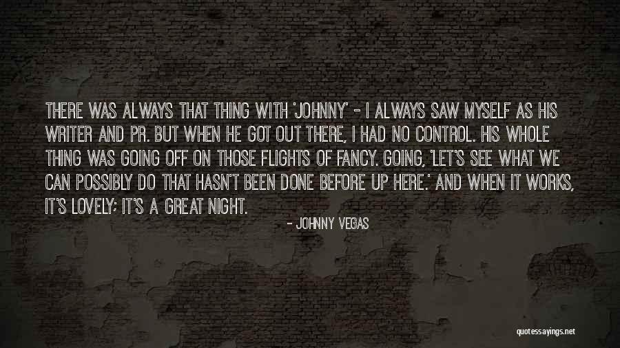 Had A Great Night Quotes By Johnny Vegas Had A Great Night Quotes By Johnny Vegas