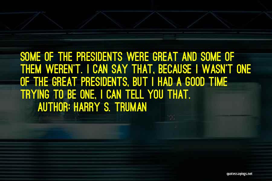 Had A Great Time Quotes By Harry S. Truman