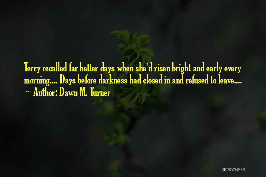 Had Better Days Quotes By Dawn M. Turner