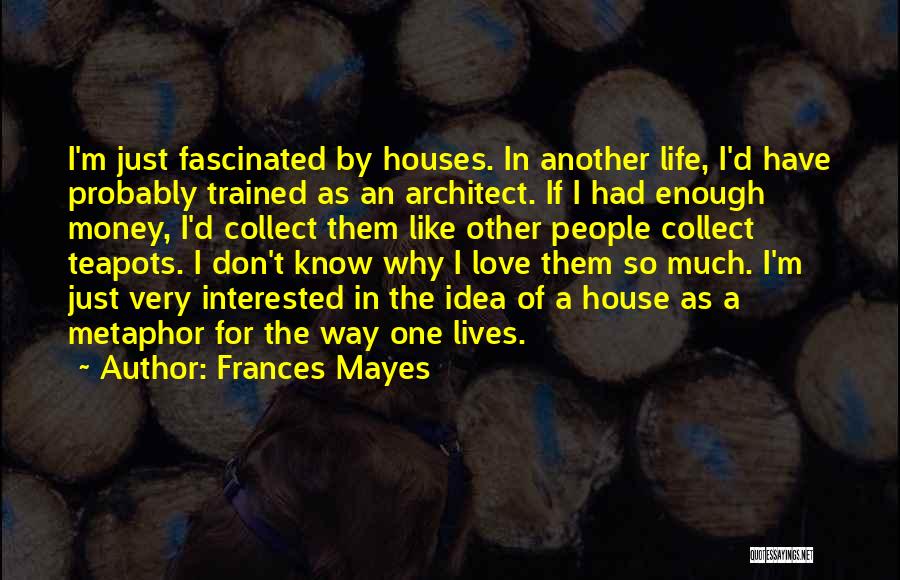 Had Enough Love Quotes By Frances Mayes
