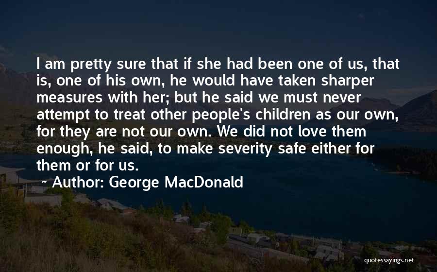 Had Enough Love Quotes By George MacDonald