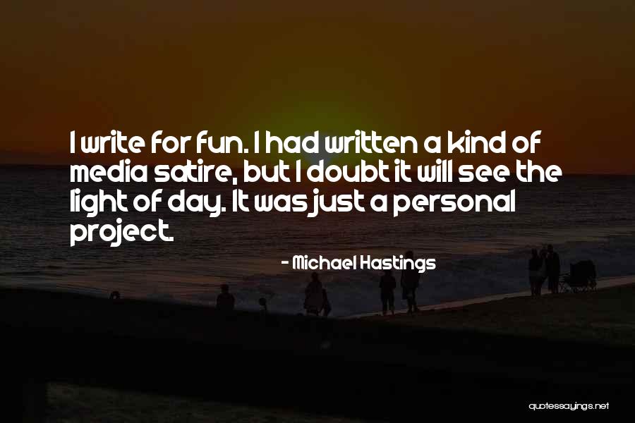 Had Fun Day Quotes By Michael Hastings