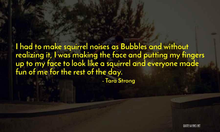 Had Fun Day Quotes By Tara Strong