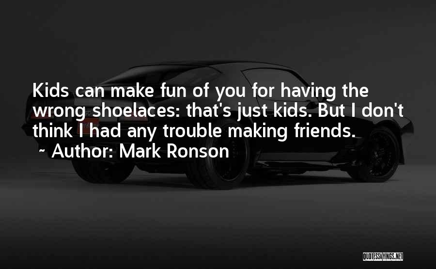 Had Fun Friends Quotes By Mark Ronson