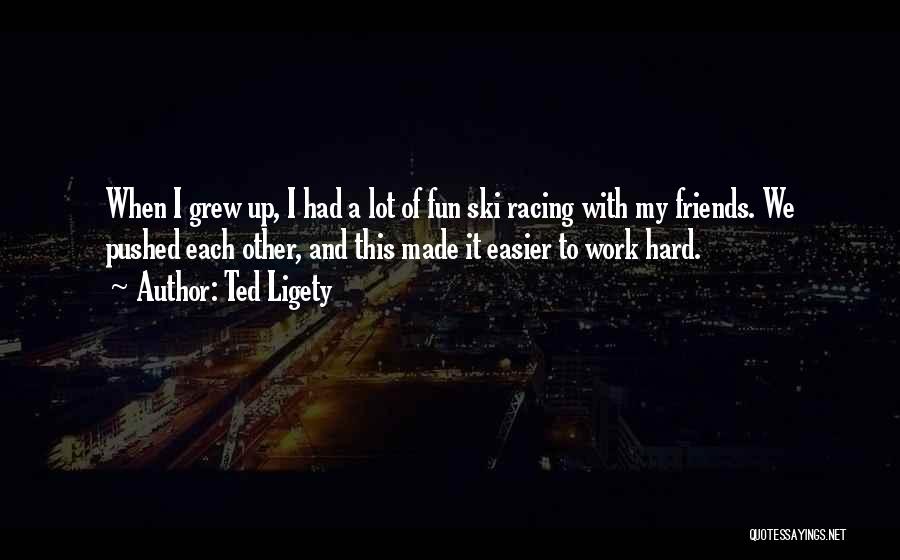 Had Fun Friends Quotes By Ted Ligety