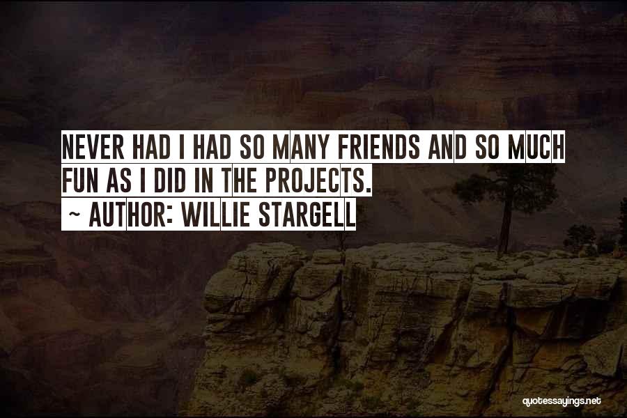 Had Fun Friends Quotes By Willie Stargell