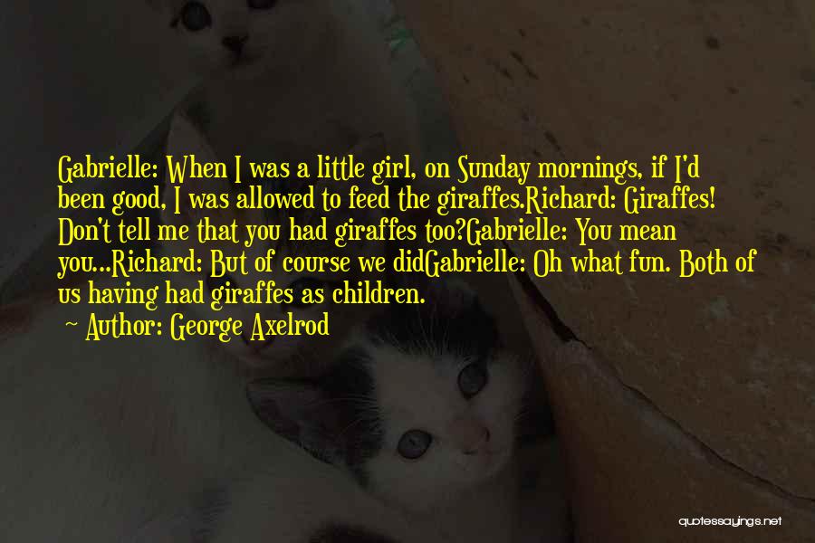 Had Fun Quotes By George Axelrod