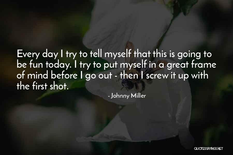 Had Fun Today Quotes By Johnny Miller Had Fun Today Quotes By Johnny Miller