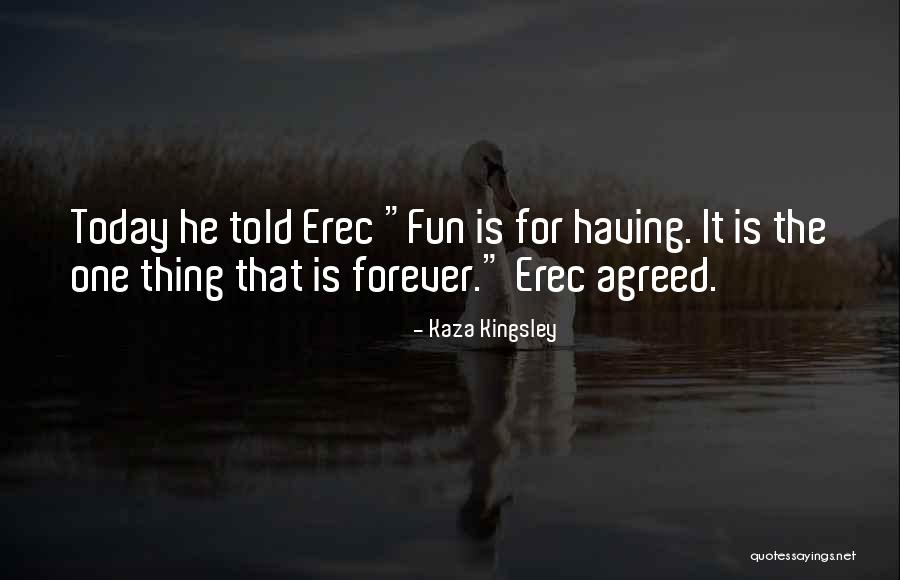 Had Fun Today Quotes By Kaza Kingsley Had Fun Today Quotes By Kaza Kingsley