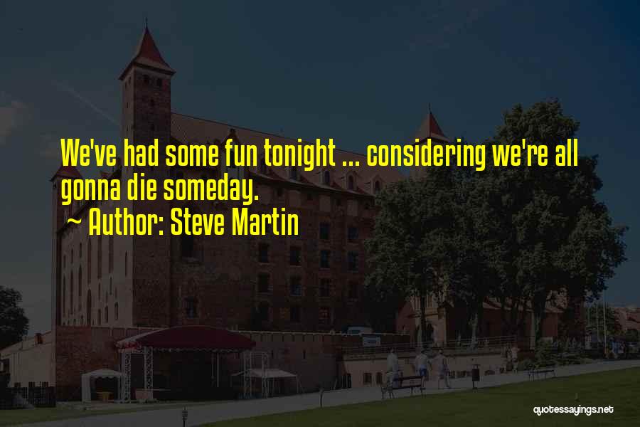 Had Fun Tonight Quotes By Steve Martin