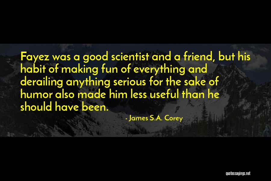 Had Fun With Friend Quotes By James S.A. Corey