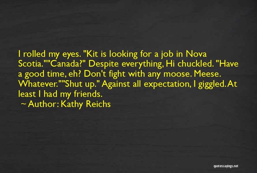 Had Good Time With Friends Quotes By Kathy Reichs