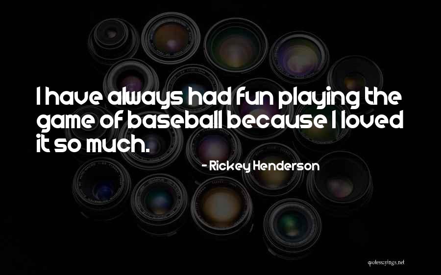 Had So Much Fun Quotes By Rickey Henderson