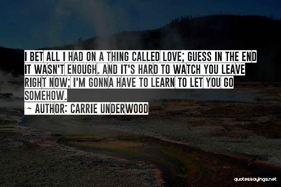 Had To Leave Quotes By Carrie Underwood