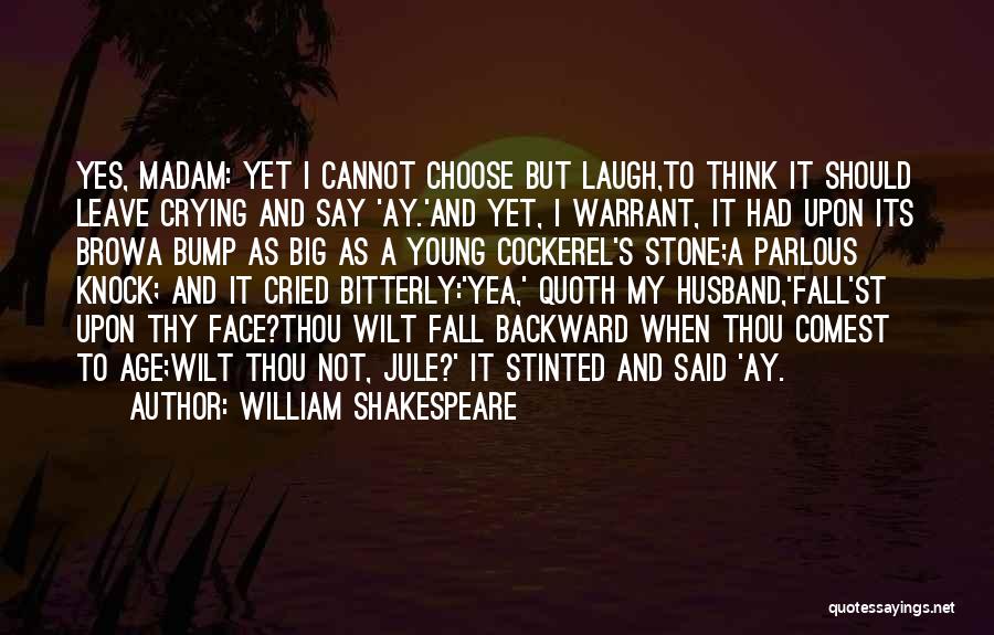 Had To Leave Quotes By William Shakespeare