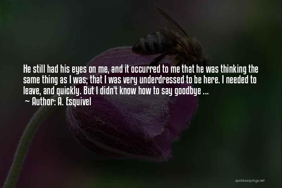 Had To Say Goodbye Quotes By A. Esquivel