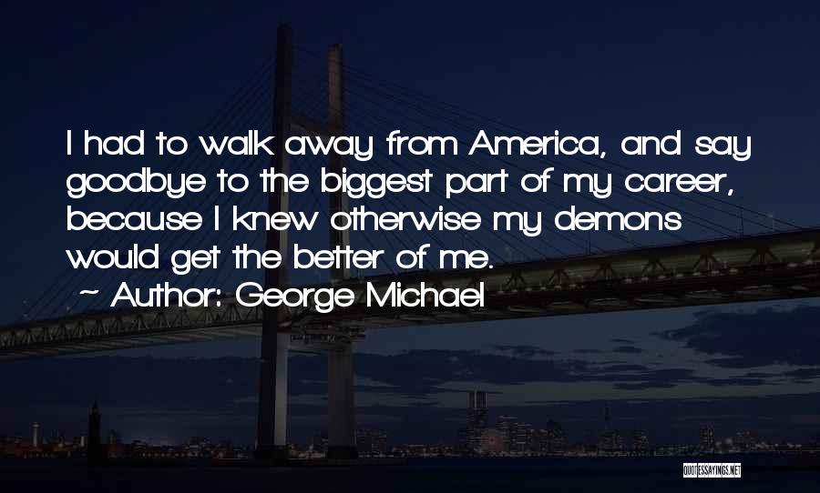 Had To Say Goodbye Quotes By George Michael