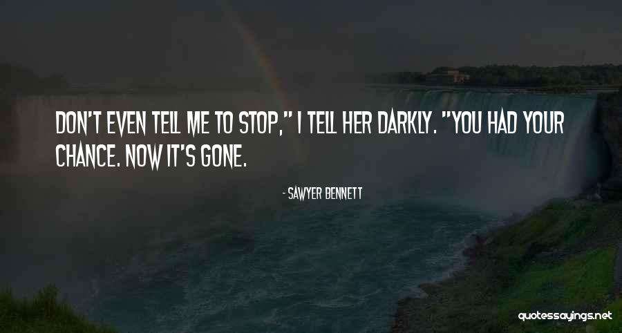 Had Your Chance Quotes By Sawyer Bennett Had Your Chance Quotes By Sawyer Bennett